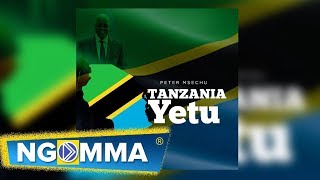 Peter Msechu  - TANZANIA YETU (Official Audio)