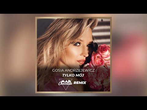 Gosia Andrzejewicz - Tylko Mój (Mad Chocolate remix)
