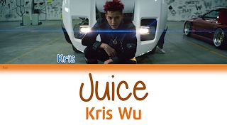 Kris Wu (吴亦凡 ) - Juice | Color Coded Lyrics |