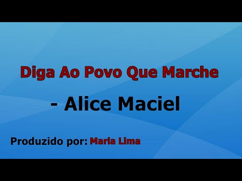 Diga Ao Povo Que Marche - Alice Maciel