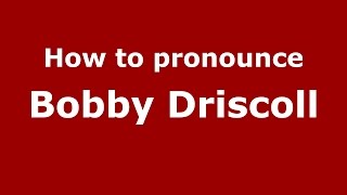 How to pronounce Bobby Driscoll