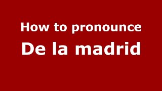 How to pronounce De La Madrid