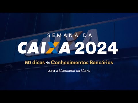 50 dicas de Conhecimentos Bancários para o Concurso da Caixa - Semana da CAIXA 2024