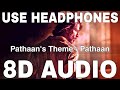 Pathaan's Theme (8D Audio) || Pathaan || Shah Rukh Khan, John Abraham, Deepika Padukone