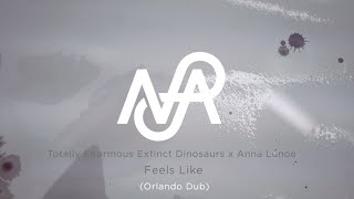 Totally Enormous Extinct Dinosaurs x Anna Lunoe - 'Feels Like' (Orlando Dub)