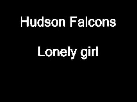 Hudson Falcons- Lonely Girl