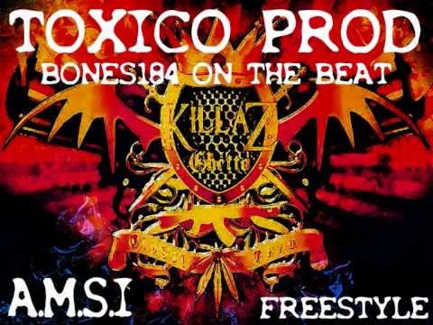 A.M.S.I - Freestyle Impro - Toxico Prod - Bones 184 (On The Beat) - Killaz Ghetto Global Crew.