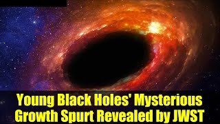 Young Black Holes' Mysterious Growth Spurt Revealed by JWST