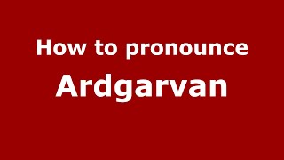 How to pronounce Ardgarvan