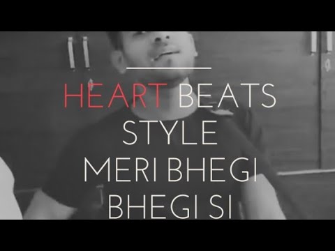 Meri bhegi bhegi si | heartbeat style | coverd by shiv
