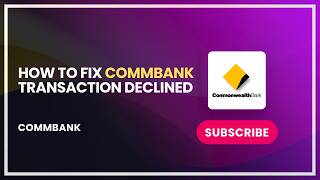 How to Fix CommBank Transaction Declined
