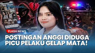 Keji! Postingan Media Sosial Diduga jadi Pemicu Utama Pembunuhan Anggi Auliya Arsyad oleh Pelaku