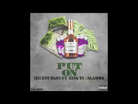 1212 ENT BABY FT. KING TY & SLAMMA - PUT ON