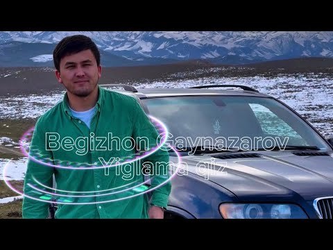 Begizhon Gaynazarov - Yiglama qiz (audio premyera 2025)