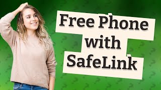 How to get a free phone from SafeLink?
