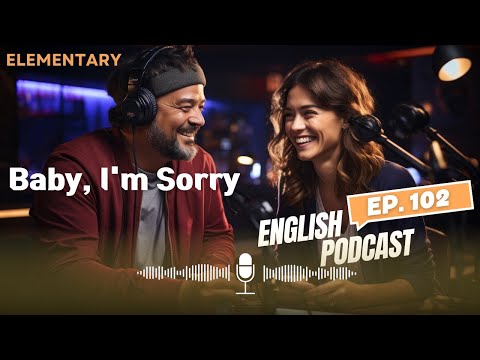 🎧 English PODCAST |  Episode 102 Baby, I'm Sorry | Real conversation | Learning English