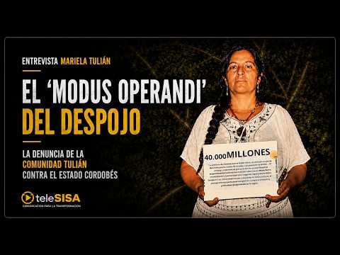 “EL ‘MODUS OPERANDI’ DEL DESPOJO: LA DENUNCIA DE LA COMUNIDAD TULIÁN CONTRA EL ESTADO CORDOBÉS”