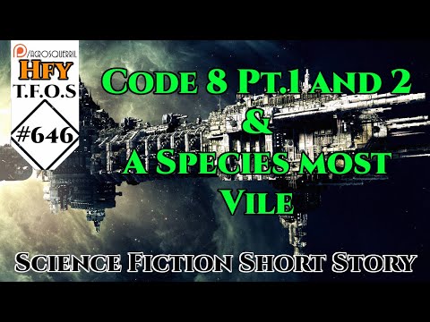 r/HFY TFOS# 646 -  Code 8 Pt1 and Pt2 & A Species most Vile