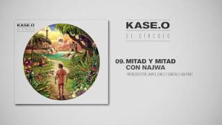 KASE.O - 09. MITAD Y MITAD con NAJWA Prod  JAVATO JONES y GONZALO LASHERAS