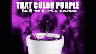 That Color Purple - Big 6 feat Bun-B & Varaydein