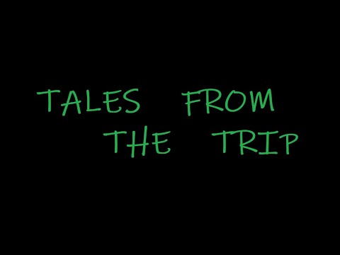 Tales from the Trip