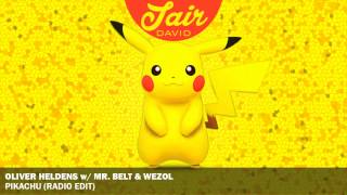 Oliver Heldens, Mr. Belt & Wezol - Pikachu (Official Radio Edit)