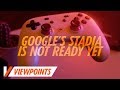 Google’s Stadia Is Not Ready For Prime Time