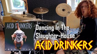 ACID DRINKERS - Dancing In The Slaughter-House [DRUM COVER]