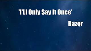 &#39;I&#39;Ll Only Say It Once&#39; (Razor Cover)
