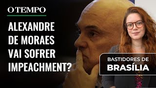 Alexandre de Moraes vai sofrer impeachment? | Bastidores de Brasília