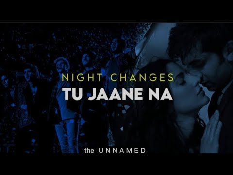 Night changes x Tu jaane na (mix mashup) ||