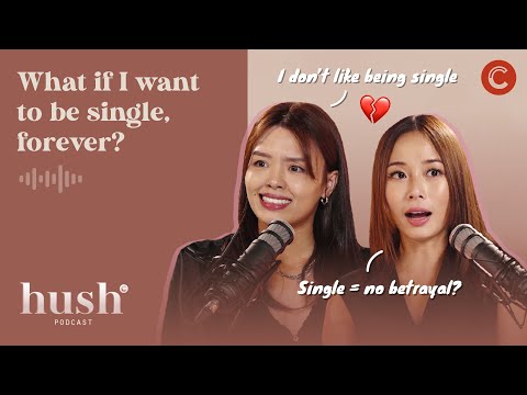 What if I want to be single, forever? | Hush Podcast