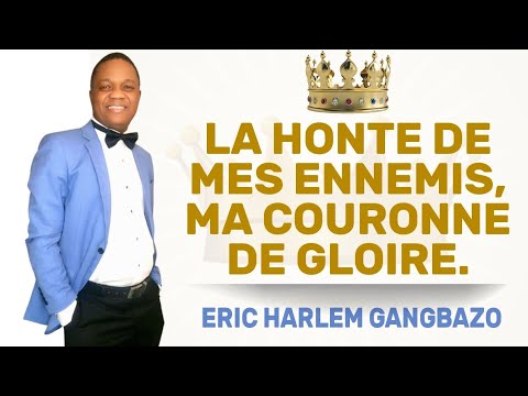 LA HONTE DE MES ENNEMIS MA COURONNE DE GLOIRE _ ERIC HARLEM GANGBAZO 