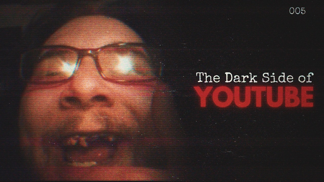 The Dark Side of YouTube [5]