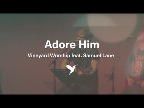 ADORE HIM [Official Live Video] | Vineyard Worship feat. Samuel Lane