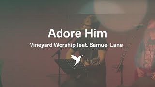 ADORE HIM [Official Live Video] | Vineyard Worship feat. Samuel Lane
