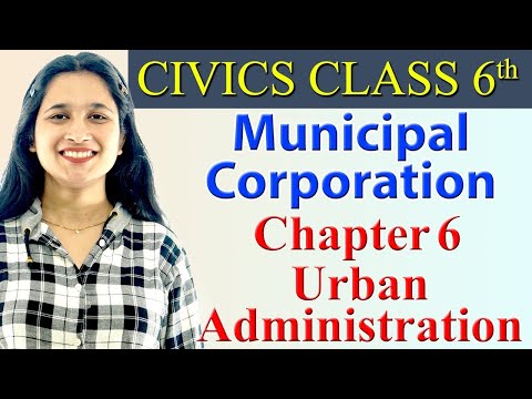 Municipal Corporation - Chapter 6 - Urban Administration - Civics - SST Class 6, NCERT