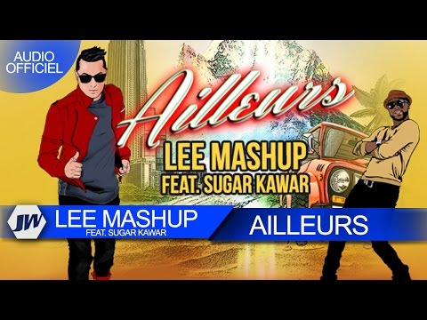 Lee Mashup - Ailleurs feat Sugar Kawar (Son Officiel) [Just Winner]