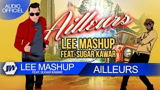 Lee Mashup - Ailleurs feat Sugar Kawar (Son Officiel) [Just Winner]