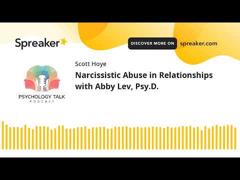 Narcissistic Abuse in Relationships with Abby Lev, Psy.D.