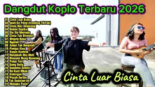 Download lagu Dangdut Koplo Terbaru 2026 🔥 Cinta Luar Biasa, Jauh Ko Pergi | Full Album Viral TikTok Terpopuler mp3