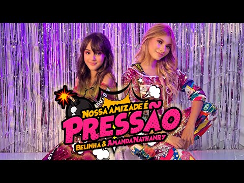 NOSSA AMIZADE É PRESSÃO - BELINHA feat AMANDA NATHANRY (CLIPE OFICIAL)