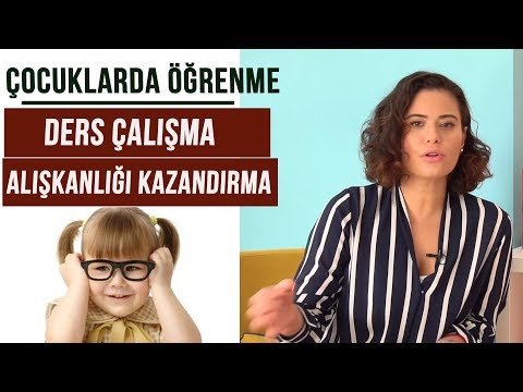 Ders Çalışma Alışkanlığı Nasıl Kazandırılır - ÇOCUKLARDA ÖĞRENME