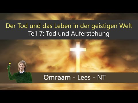 Der Tod und das Leben in der geistigen Welt Teil 7: Opfertod + Auferstehung Jesu (Omraam+ Lees + NT)