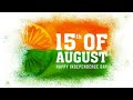 Independence Day Whatsapp Status Song 15th August Whatsapp Status Videos Independence Status Videos