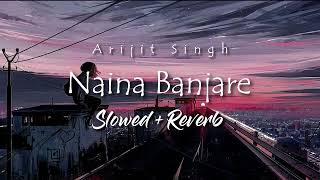Arijit Singh - Naina Banjare (Slowed + Reverb)