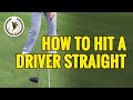 HOW TO HIT A DRIVER STRAIGHT