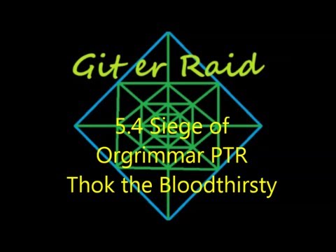 Thok the Bloodthirsty Siege of Orgrimmar PTR 10 man guide