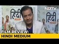 Movie Review Hindi Medium