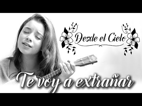 DESDE EL CIELO / TE VOY A EXTRAÑAR